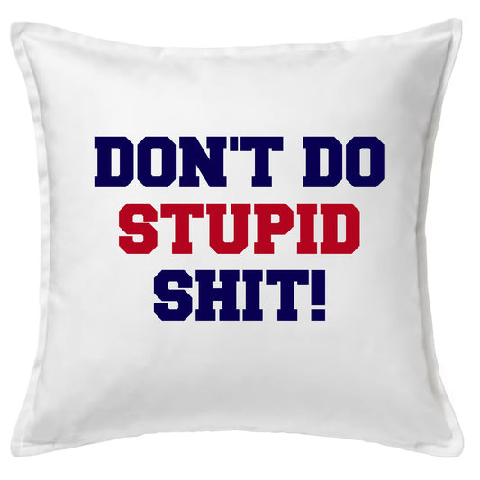 Don't Do Stupid Sh*t Pillow