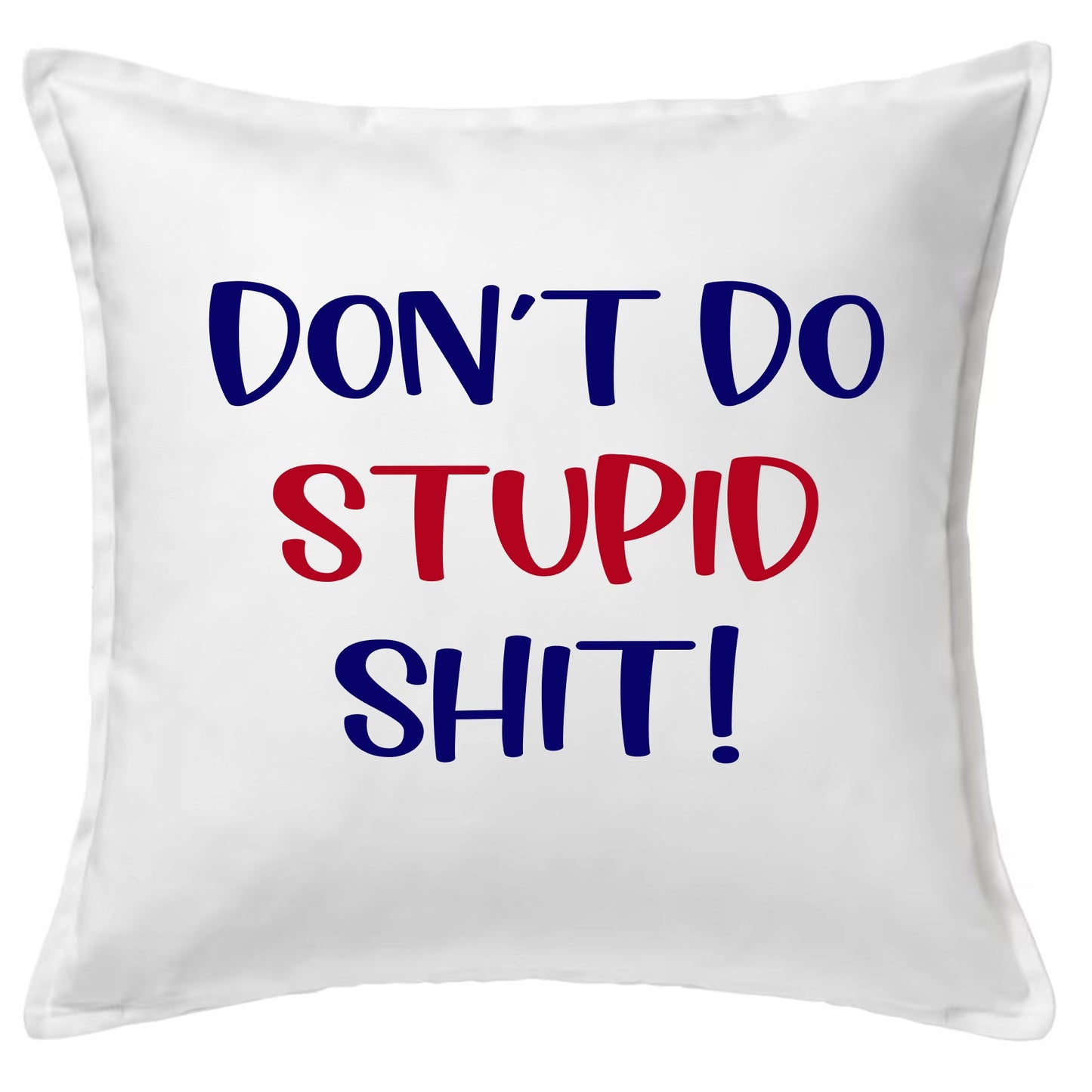 Don't Do Stupid Sh*t Pillow